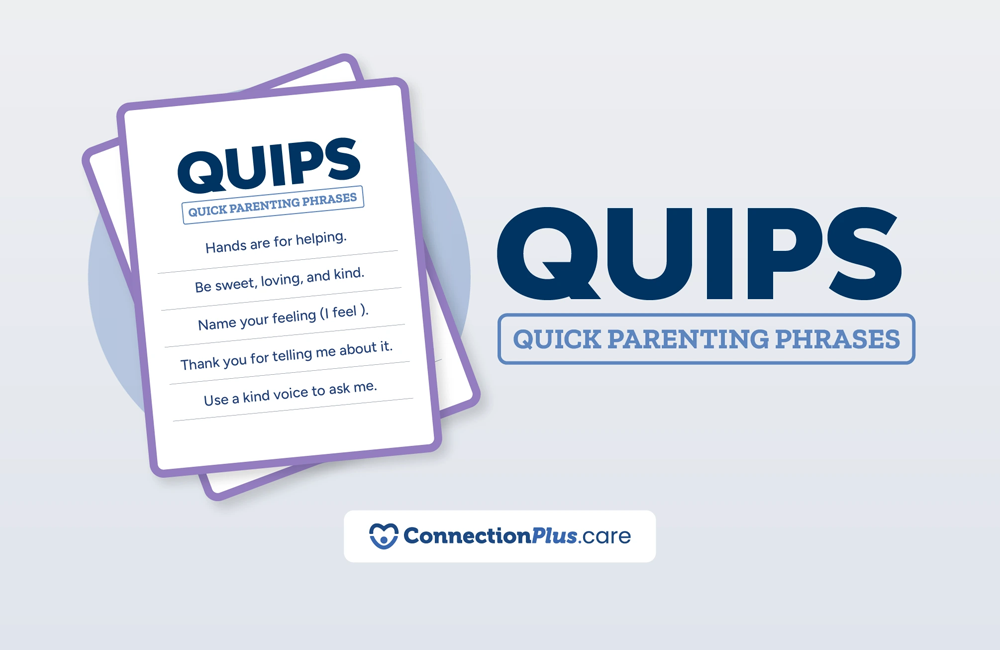 Illustrated cards labeled “QUIPS: Quick Parenting Phrases” featuring short supportive parenting statements, displayed alongside the large title “QUIPS: Quick Parenting Phrases” and the ConnectionPlus.care logo.