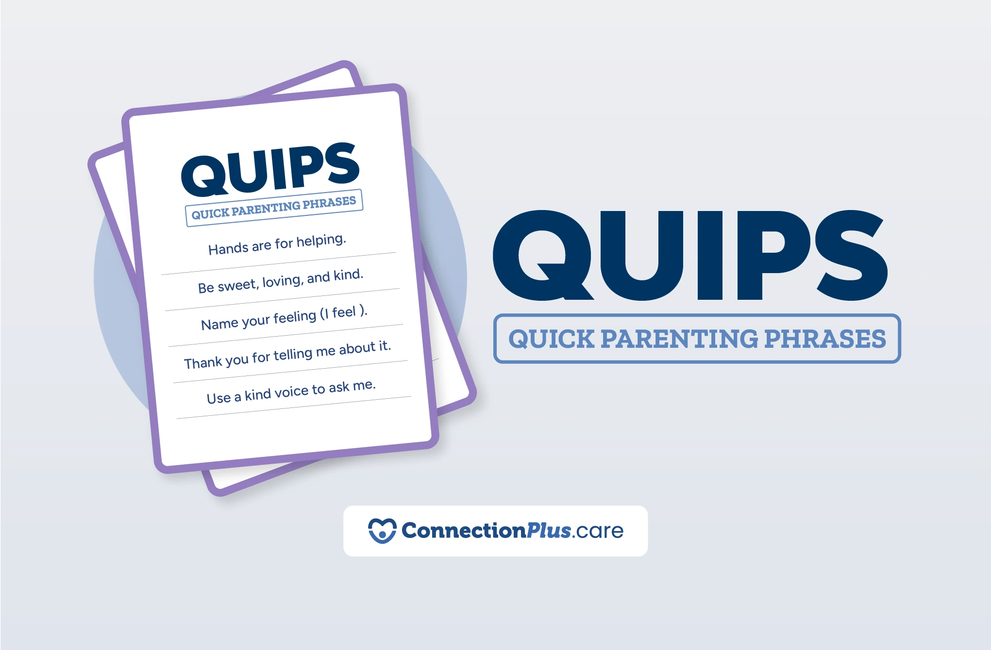 Illustrated cards labeled “QUIPS: Quick Parenting Phrases” featuring short supportive parenting statements, displayed alongside the large title “QUIPS: Quick Parenting Phrases” and the ConnectionPlus.care logo.