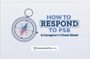 A stylized compass icon appears to the left of bold text reading “HOW TO RESPOND TO PSB – A Caregiver’s Cheat Sheet,” with the ConnectionPlus.care logo displayed underneath.